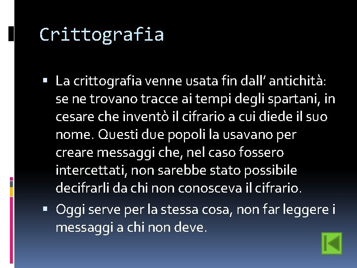 Crittografia La crittografia venne usata fin dall’ antichità: se ne trovano tracce ai tempi