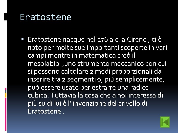 Eratostene nacque nel 276 a. c. a Cirene , ci è noto per molte