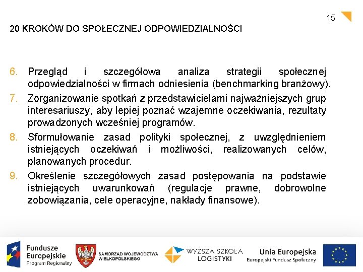 15 20 KROKÓW DO SPOŁECZNEJ ODPOWIEDZIALNOŚCI 6. Przegląd i szczegółowa analiza strategii społecznej odpowiedzialności