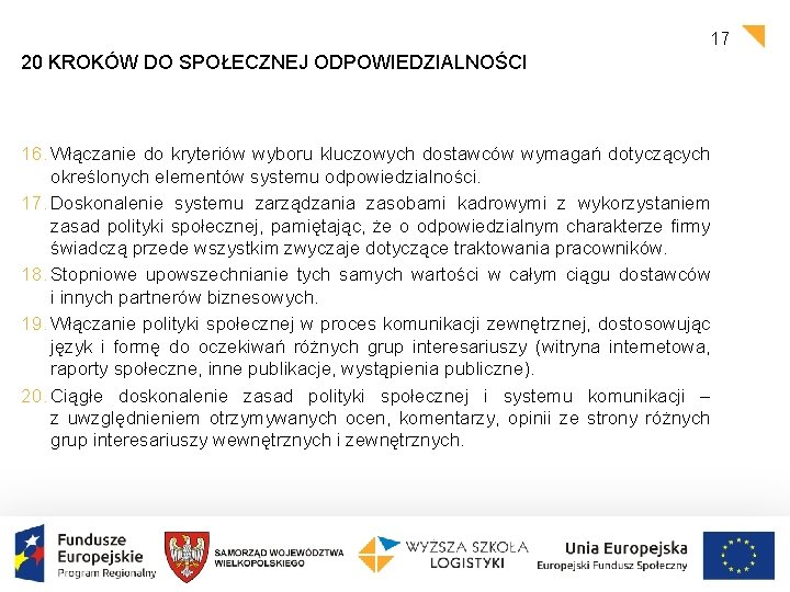 17 20 KROKÓW DO SPOŁECZNEJ ODPOWIEDZIALNOŚCI 16. Włączanie do kryteriów wyboru kluczowych dostawców wymagań