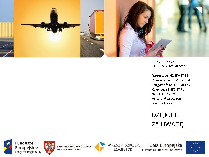 61 -755 POZNAŃ UL. E. ESTKOWSKIEGO 6 Rektorat tel. 61 850 47 81 Dziekanat 61 -755 POZNAŃ UL. E. ESTKOWSKIEGO 6 Rektorat tel. 61 850 47 81 Dziekanat