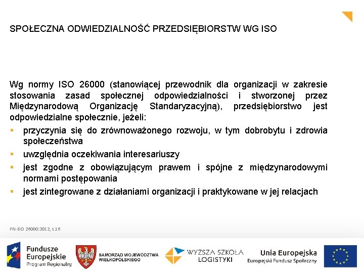 SPOŁECZNA ODWIEDZIALNOŚĆ PRZEDSIĘBIORSTW WG ISO Wg normy ISO 26000 (stanowiącej przewodnik dla organizacji w SPOŁECZNA ODWIEDZIALNOŚĆ PRZEDSIĘBIORSTW WG ISO Wg normy ISO 26000 (stanowiącej przewodnik dla organizacji w