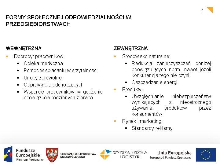 7 FORMY SPOŁECZNEJ ODPOWIEDZIALNOŚCI W PRZEDSIĘBIORSTWACH WEWNĘTRZNA ZEWNĘTRZNA § § Dobrobyt pracowników: § Opieka