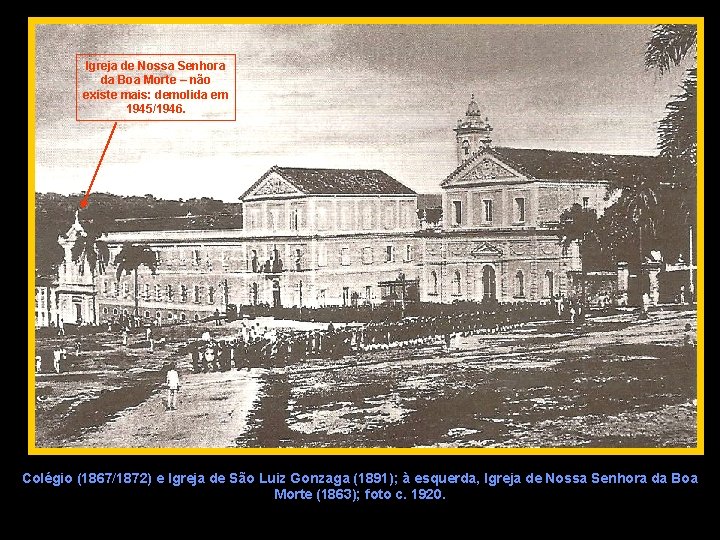 Igreja de Nossa Senhora da Boa Morte – não existe mais: demolida em 1945/1946.