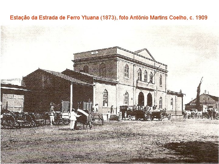 Estação da Estrada de Ferro Ytuana (1873), foto Antônio Martins Coelho, c. 1909 