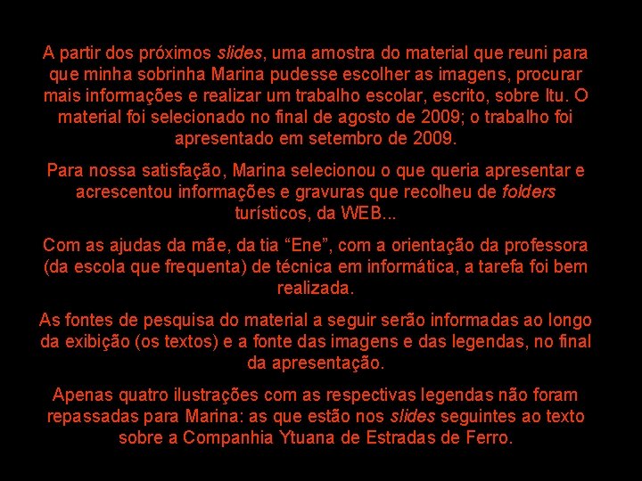A partir dos próximos slides, uma amostra do material que reuni para que minha