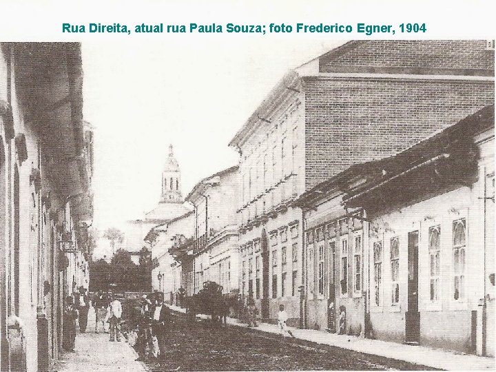 Rua Direita, atual rua Paula Souza; foto Frederico Egner, 1904 