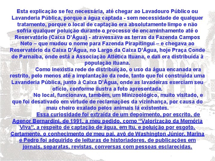 Esta explicação se fez necessária, até chegar ao Lavadouro Público ou Lavanderia Pública, porque