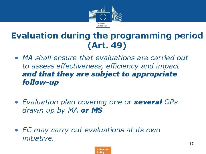 Evaluation during the programming period (Art. 49) • MA shall ensure that evaluations are