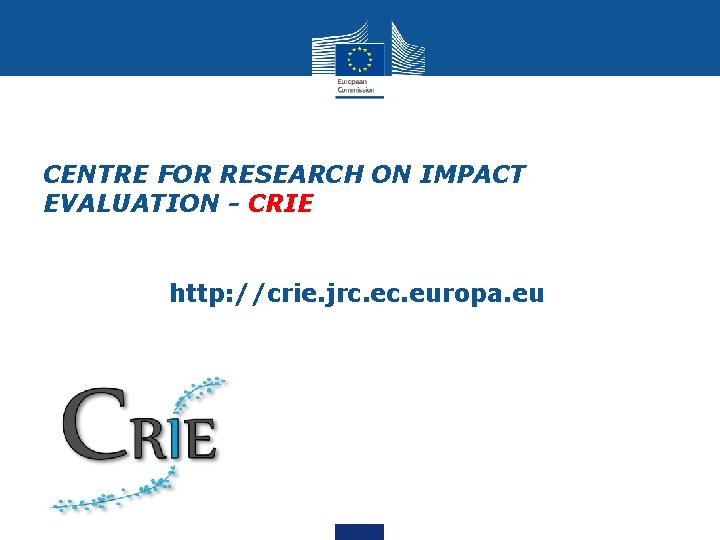  • • CENTRE FOR RESEARCH ON IMPACT EVALUATION - CRIE http: //crie. jrc.