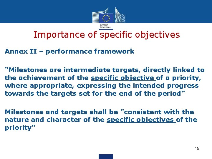 Importance of specific objectives Annex II – performance framework "Milestones are intermediate targets, directly