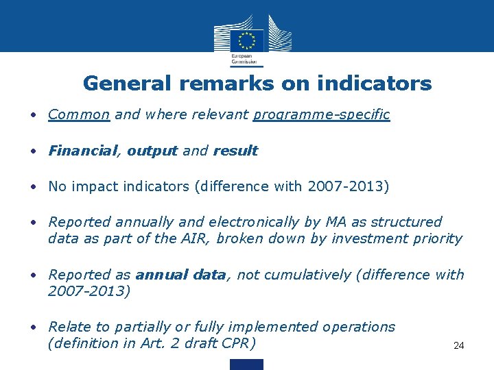 General remarks on indicators • Common and where relevant programme-specific • Financial, output and