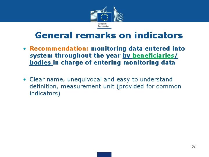 General remarks on indicators • Recommendation: monitoring data entered into system throughout the year