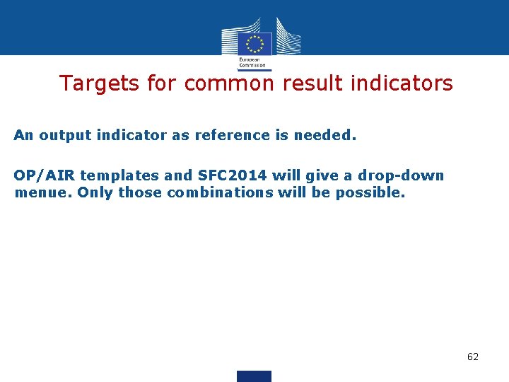 Targets for common result indicators An output indicator as reference is needed. OP/AIR templates