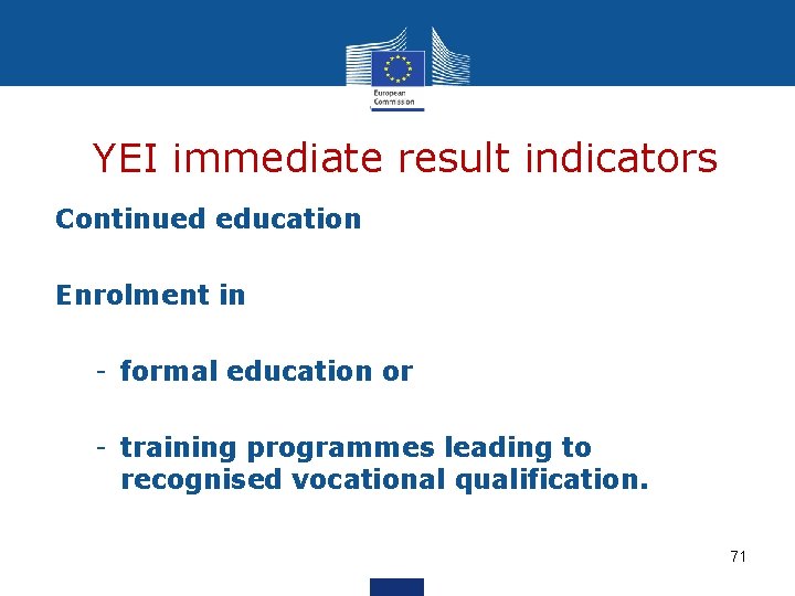 YEI immediate result indicators Continued education Enrolment in - formal education or - training