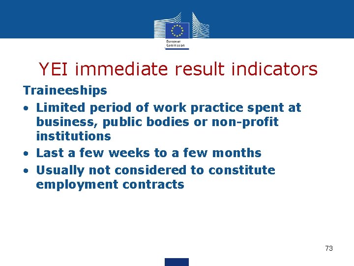 YEI immediate result indicators Traineeships • Limited period of work practice spent at business,