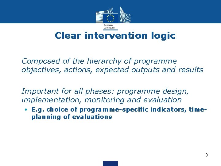 Clear intervention logic • Composed of the hierarchy of programme objectives, actions, expected outputs