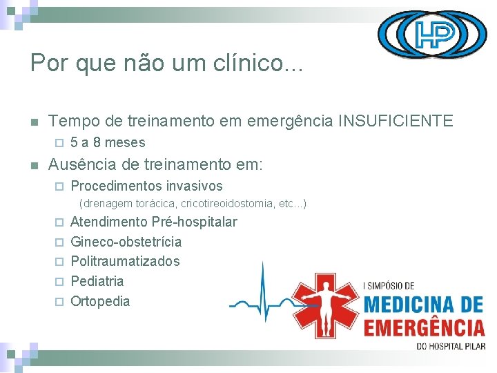 Por que não um clínico. . . n Tempo de treinamento em emergência INSUFICIENTE