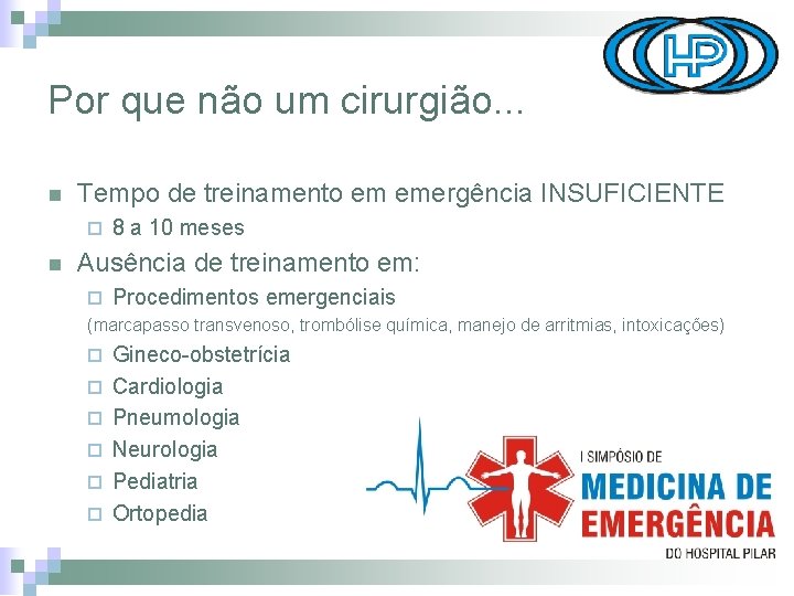 Por que não um cirurgião. . . n Tempo de treinamento em emergência INSUFICIENTE