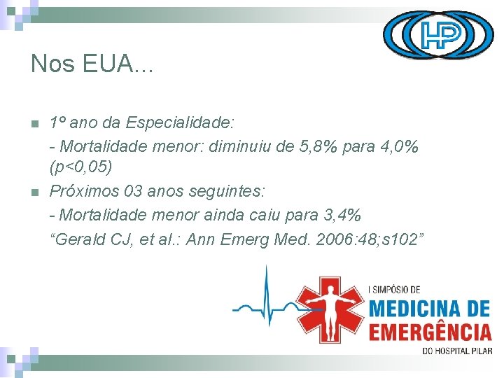 Nos EUA. . . 1º ano da Especialidade: - Mortalidade menor: diminuiu de 5,