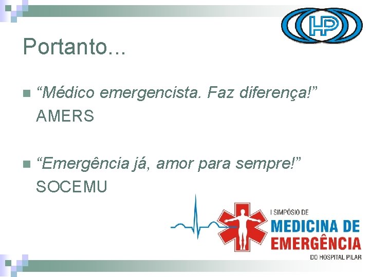 Portanto. . . n “Médico emergencista. Faz diferença!” AMERS n “Emergência já, amor para