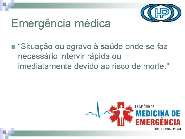 Emergência médica n “Situação ou agravo à saúde onde se faz necessário intervir rápida