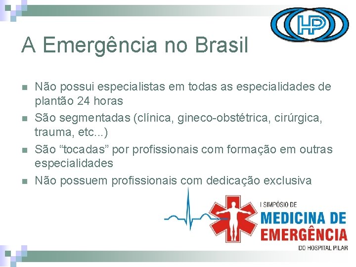 A Emergência no Brasil n n Não possui especialistas em todas as especialidades de