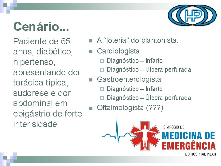 Cenário. . . Paciente de 65 anos, diabético, hipertenso, apresentando dor torácica típica, sudorese