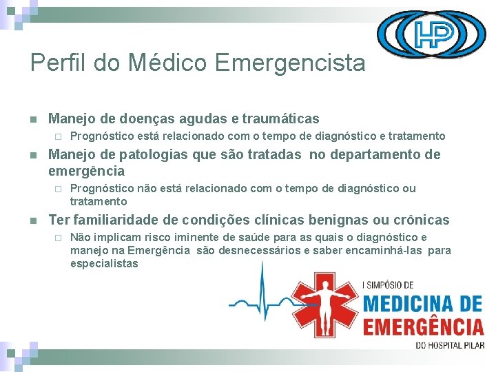 Perfil do Médico Emergencista n Manejo de doenças agudas e traumáticas ¨ n Manejo