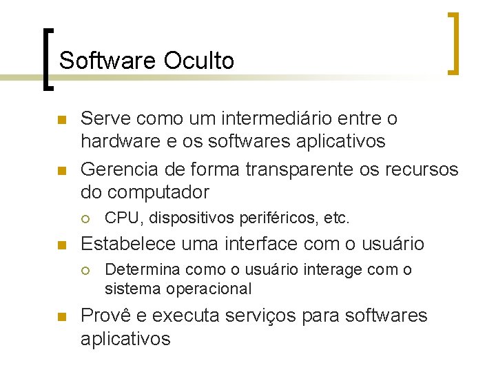 Software Oculto n n Serve como um intermediário entre o hardware e os softwares