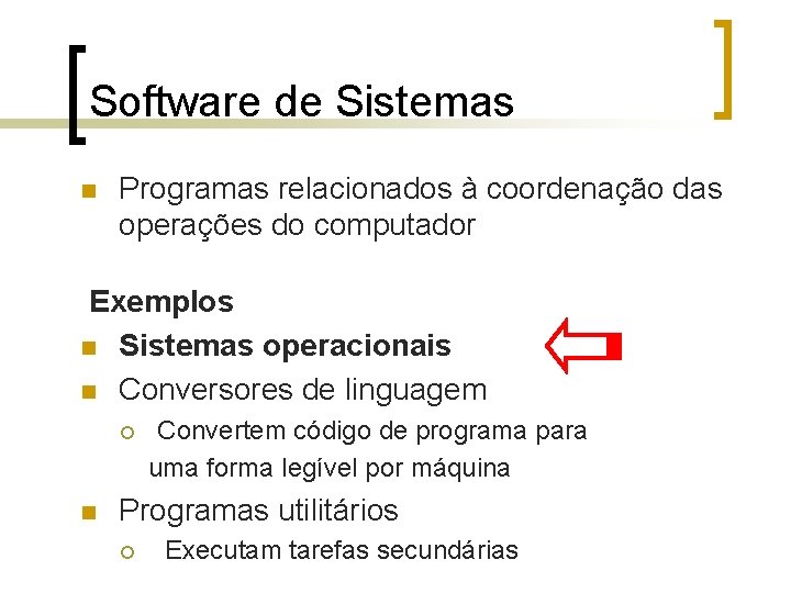 Software de Sistemas n Programas relacionados à coordenação das operações do computador Exemplos n