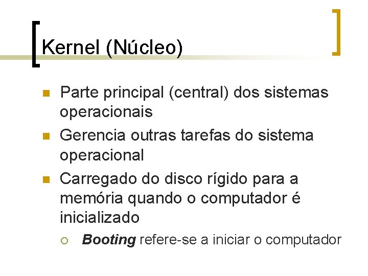 Kernel (Núcleo) n n n Parte principal (central) dos sistemas operacionais Gerencia outras tarefas