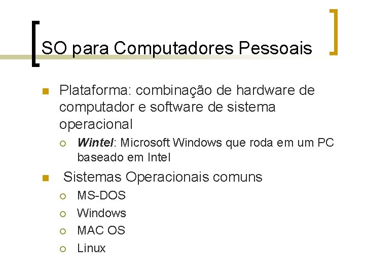 SO para Computadores Pessoais n Plataforma: combinação de hardware de computador e software de