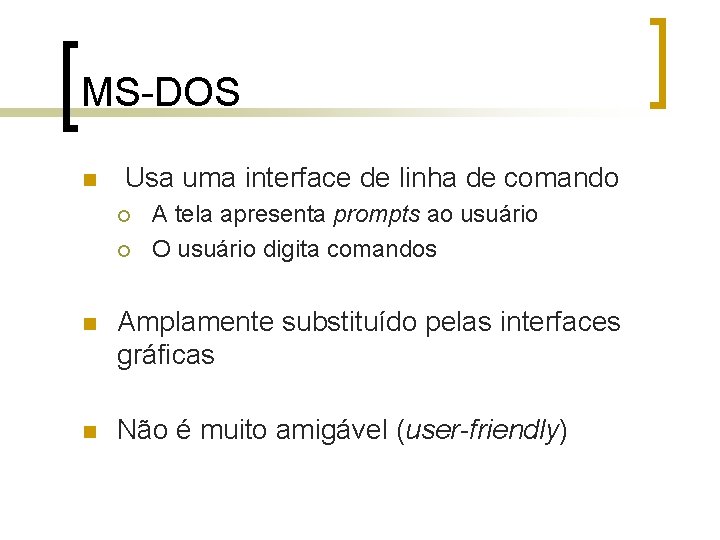 MS-DOS n Usa uma interface de linha de comando ¡ ¡ A tela apresenta