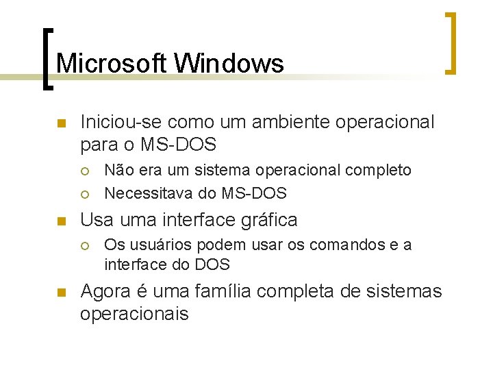 Microsoft Windows n Iniciou-se como um ambiente operacional para o MS-DOS ¡ ¡ n