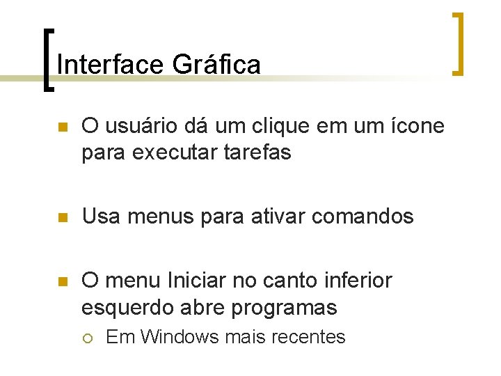 Interface Gráfica n O usuário dá um clique em um ícone para executar tarefas