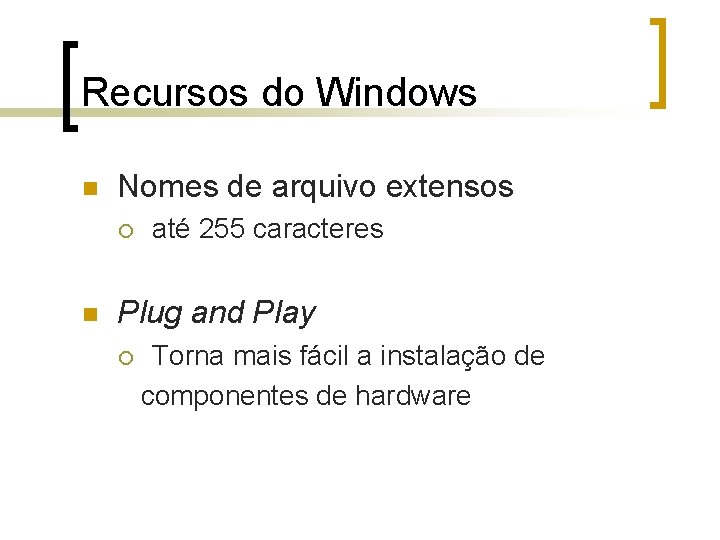 Recursos do Windows n Nomes de arquivo extensos ¡ n até 255 caracteres Plug