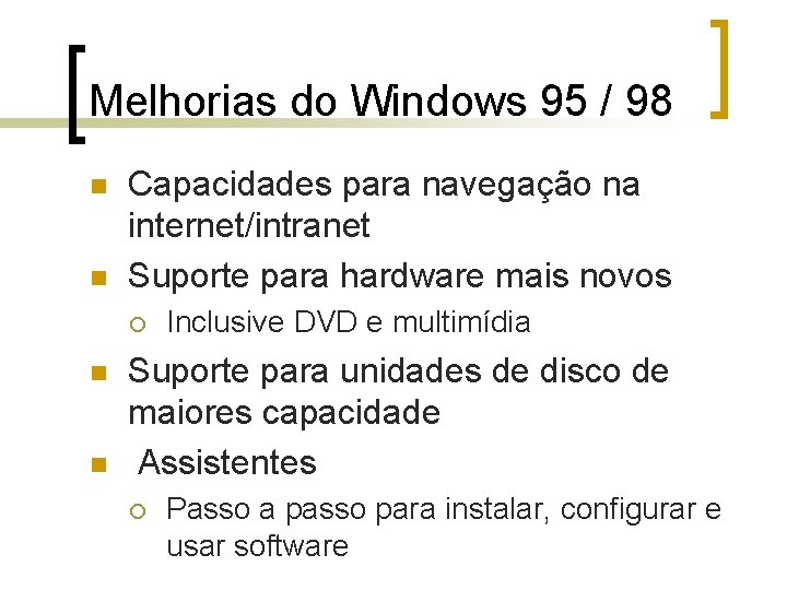 Melhorias do Windows 95 / 98 n n Capacidades para navegação na internet/intranet Suporte