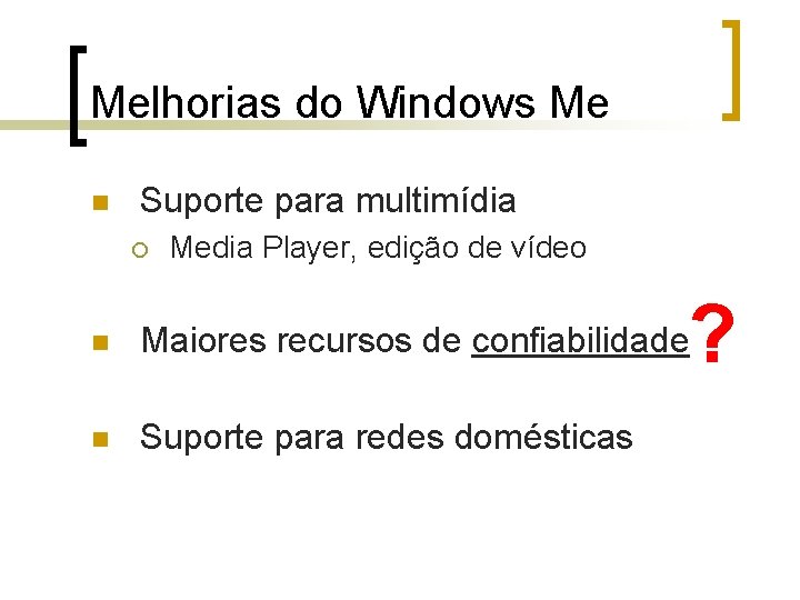 Melhorias do Windows Me n Suporte para multimídia ¡ Media Player, edição de vídeo