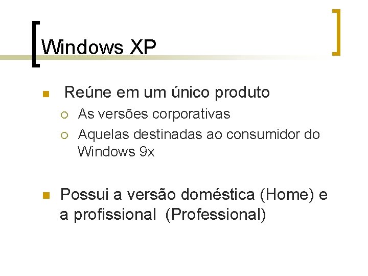 Windows XP n Reúne em um único produto ¡ ¡ n As versões corporativas