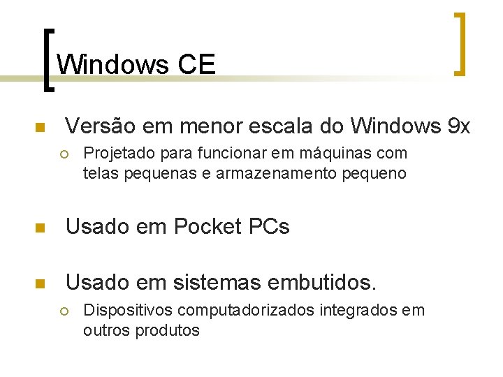 Windows CE n Versão em menor escala do Windows 9 x ¡ Projetado para