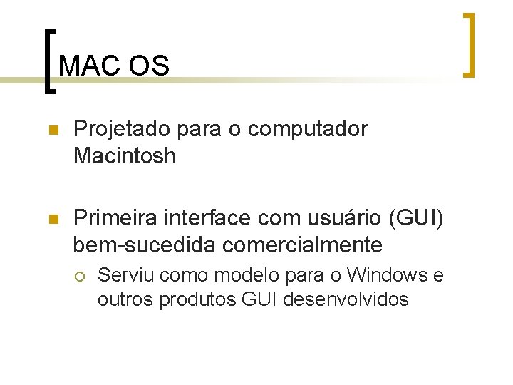 MAC OS n Projetado para o computador Macintosh n Primeira interface com usuário (GUI)