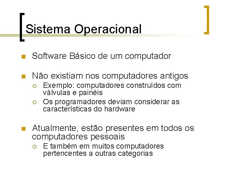 Sistema Operacional n Software Básico de um computador n Não existiam nos computadores antigos