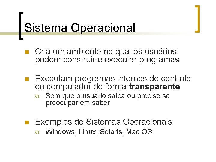 Sistema Operacional n Cria um ambiente no qual os usuários podem construir e executar