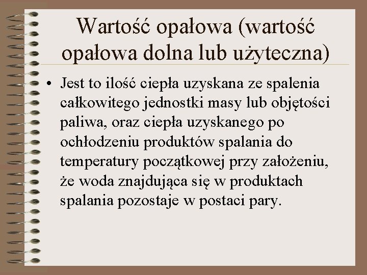 Wartość opałowa (wartość opałowa dolna lub użyteczna) • Jest to ilość ciepła uzyskana ze