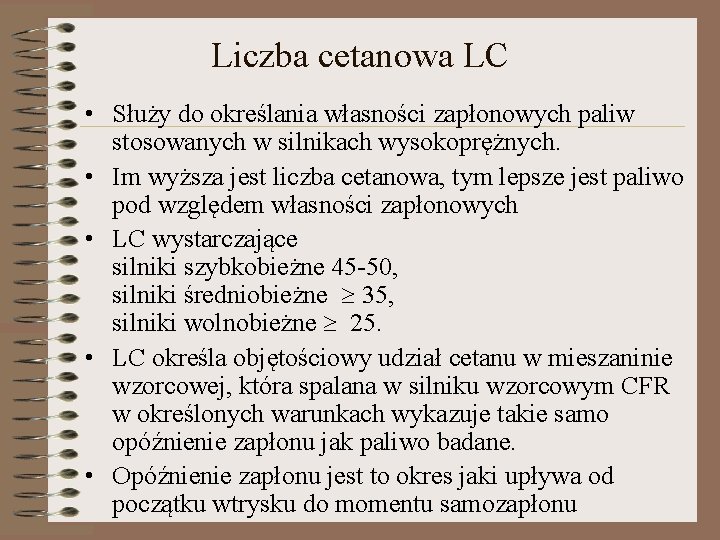 Liczba cetanowa LC • Służy do określania własności zapłonowych paliw stosowanych w silnikach wysokoprężnych.