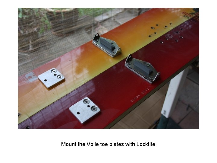 Mount the Voile toe plates with Locktite Mount the Voile toe plates with Locktite