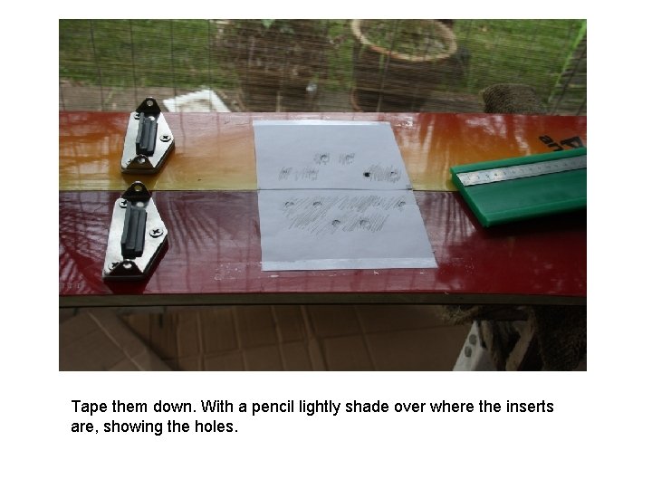 Tape them down. With a pencil lightly shade over where the inserts are, showing Tape them down. With a pencil lightly shade over where the inserts are, showing