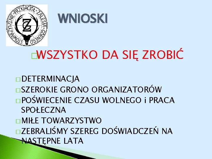 WNIOSKI �WSZYSTKO � DETERMINACJA � SZEROKIE DA SIĘ ZROBIĆ GRONO ORGANIZATORÓW � POŚWIECENIE CZASU