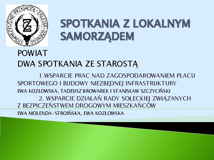 SPOTKANIA Z LOKALNYM SAMORZĄDEM POWIAT DWA SPOTKANIA ZE STAROSTĄ 1. WSPARCIE PRAC NAD ZAGOSPODAROWANIEM